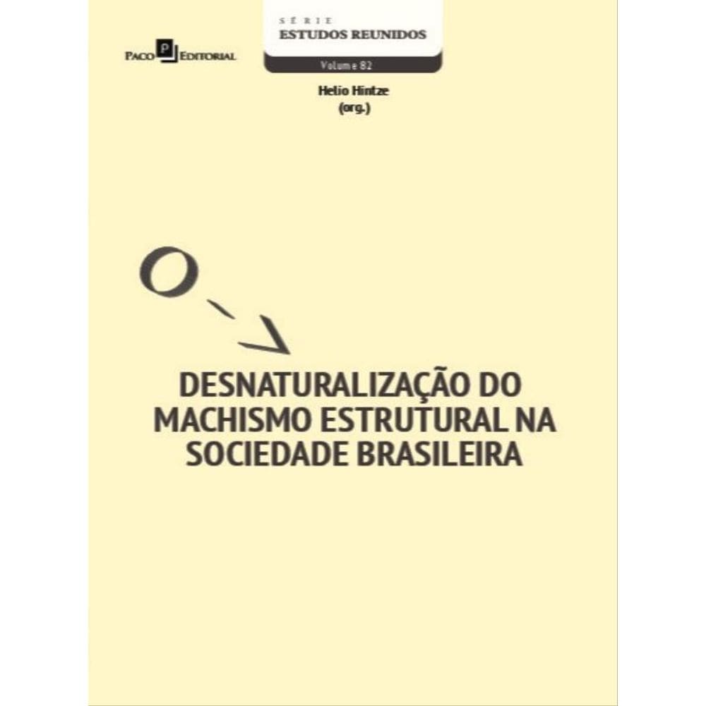 Desnaturalização Do Machismo Estrutural Na Sociedade Brasileira