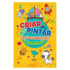 Criar E Pintar É Só Começar - Amarelo