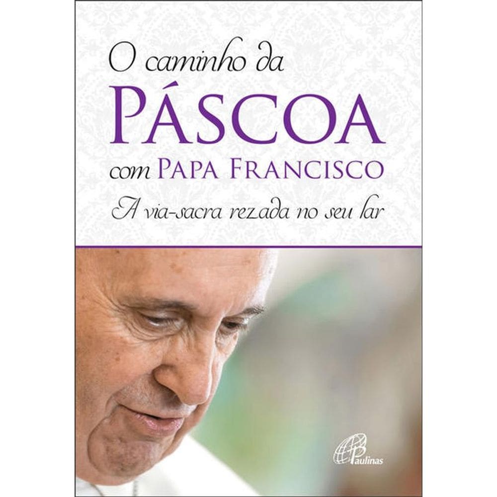 O Caminho Da Páscoa Com Papa Francisco