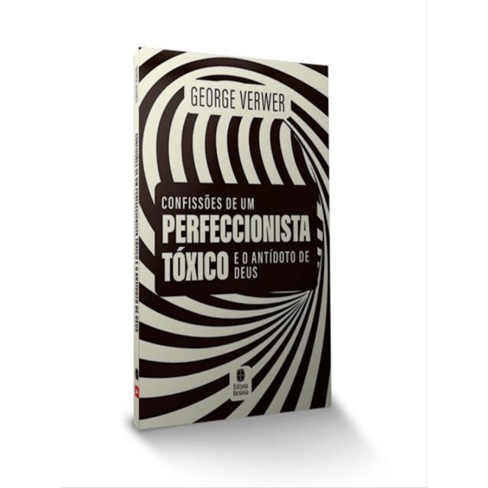 Confissões De Um Perfeccionista Tóxico E O Antídoto De Deus