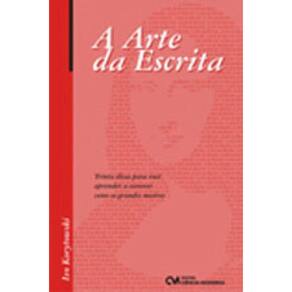 Arte Da Escrita, A - Trinta Dicas Para Voce Aprender A Escrever Como Os Grandes Mestres