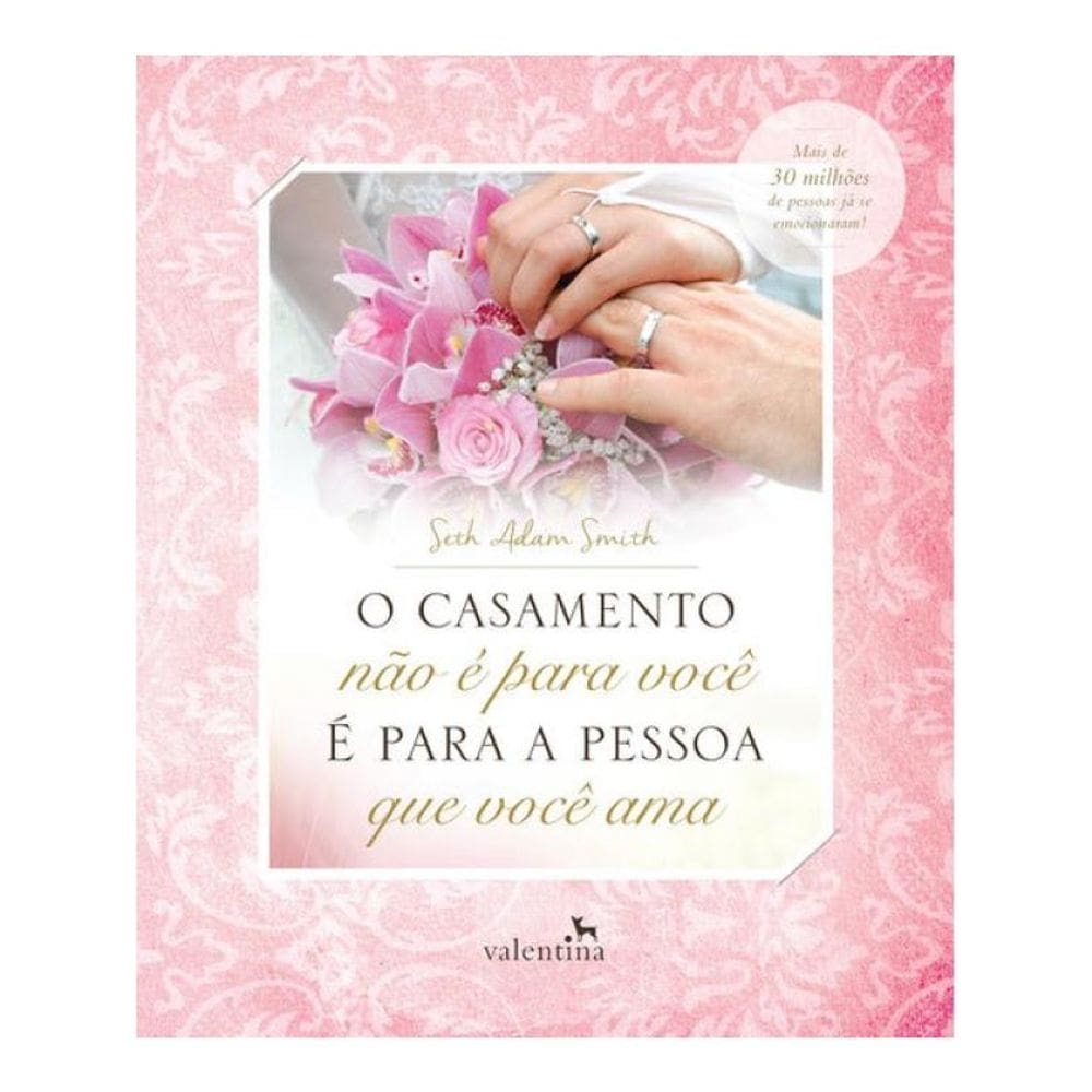 O Casamento Não É Para Você - É Para A Pessoa Que Você Ama