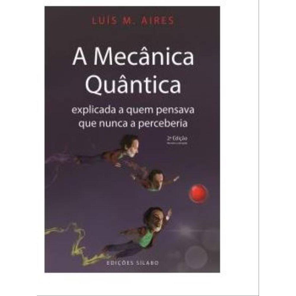 A Mecânica Quântica Explicada