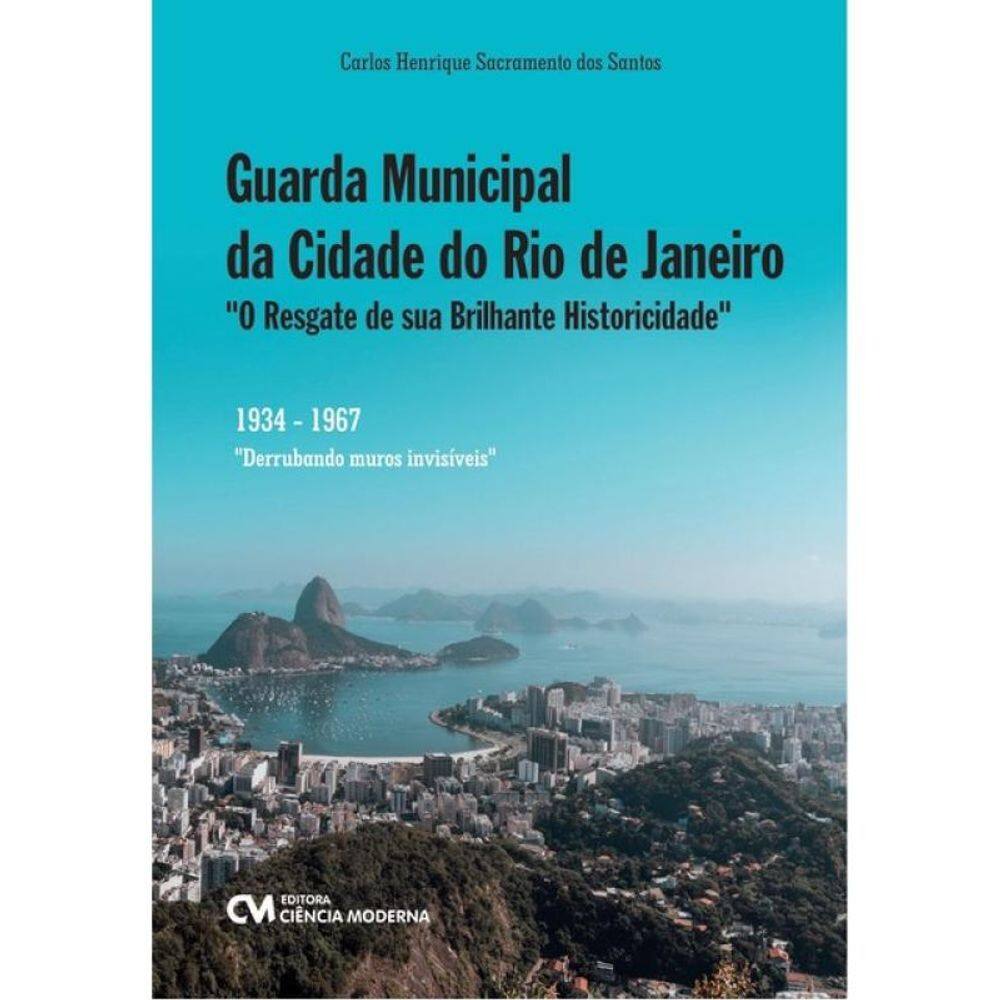 GUARDA MUNICIPAL DA CIDADE DO RIO DE JANEIRO - "O RESGATE DE SUA BRILHANTE HISTORICIDADE"
