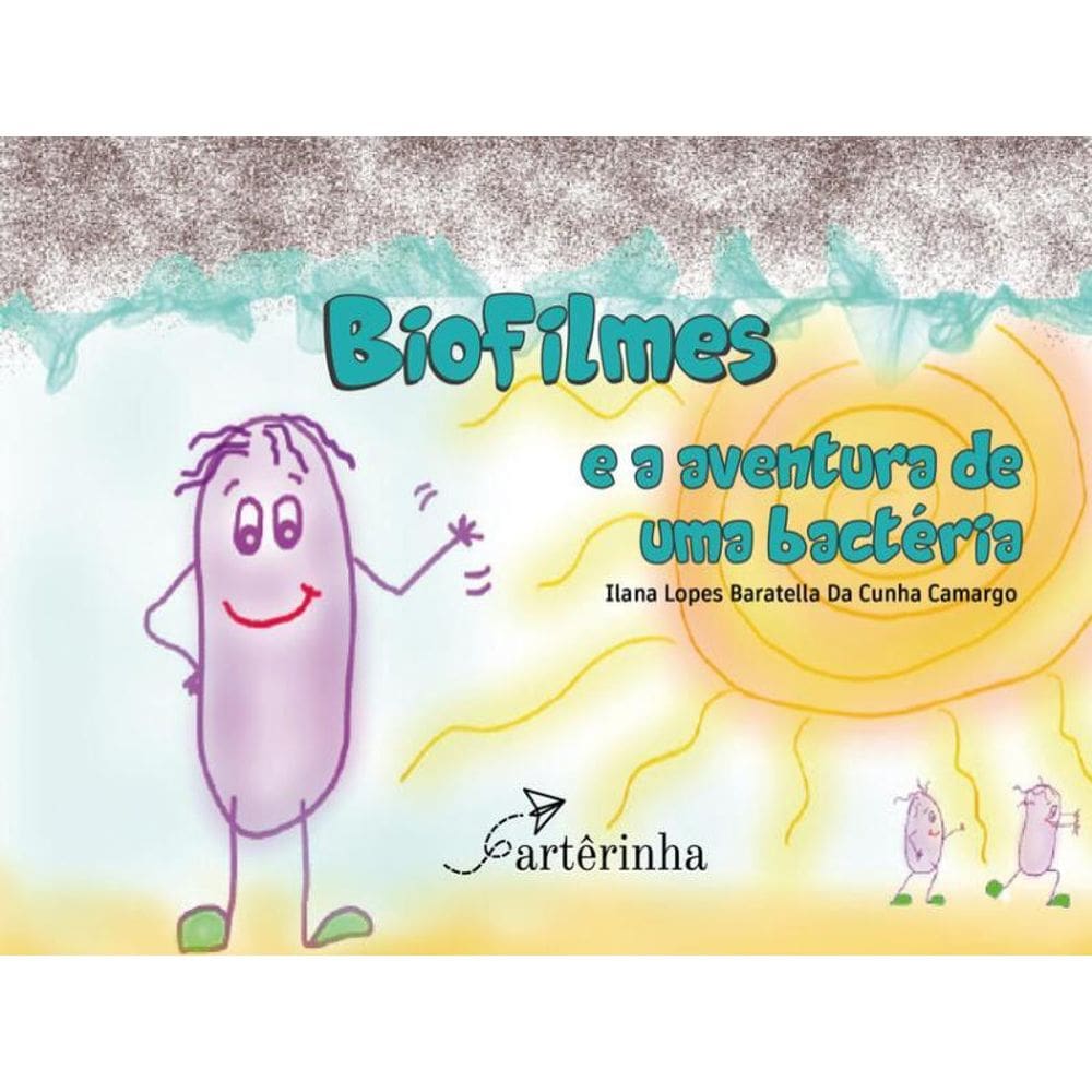 Biofilmes E A Aventura De Uma Bactéria