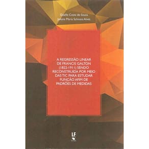 A Regressão Linear De Francis Galton (1822-1911) Sendo Reconstruída Por Meio Das Tic Para Estudar Fu
