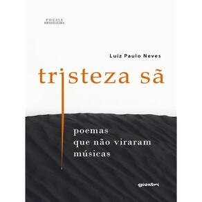 Tristeza Sã – Poemas Que Não Viraram Músicas