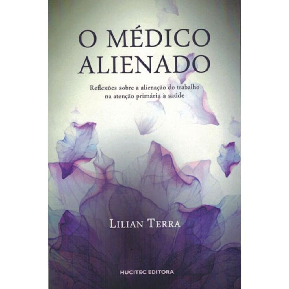 O Médico Alienado: Reflexões Osbre A Alienação Do Trabalho Na Atenção Primária À Saúde