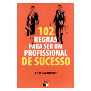 102 Regras Para Ser Um Profissional De Sucesso
