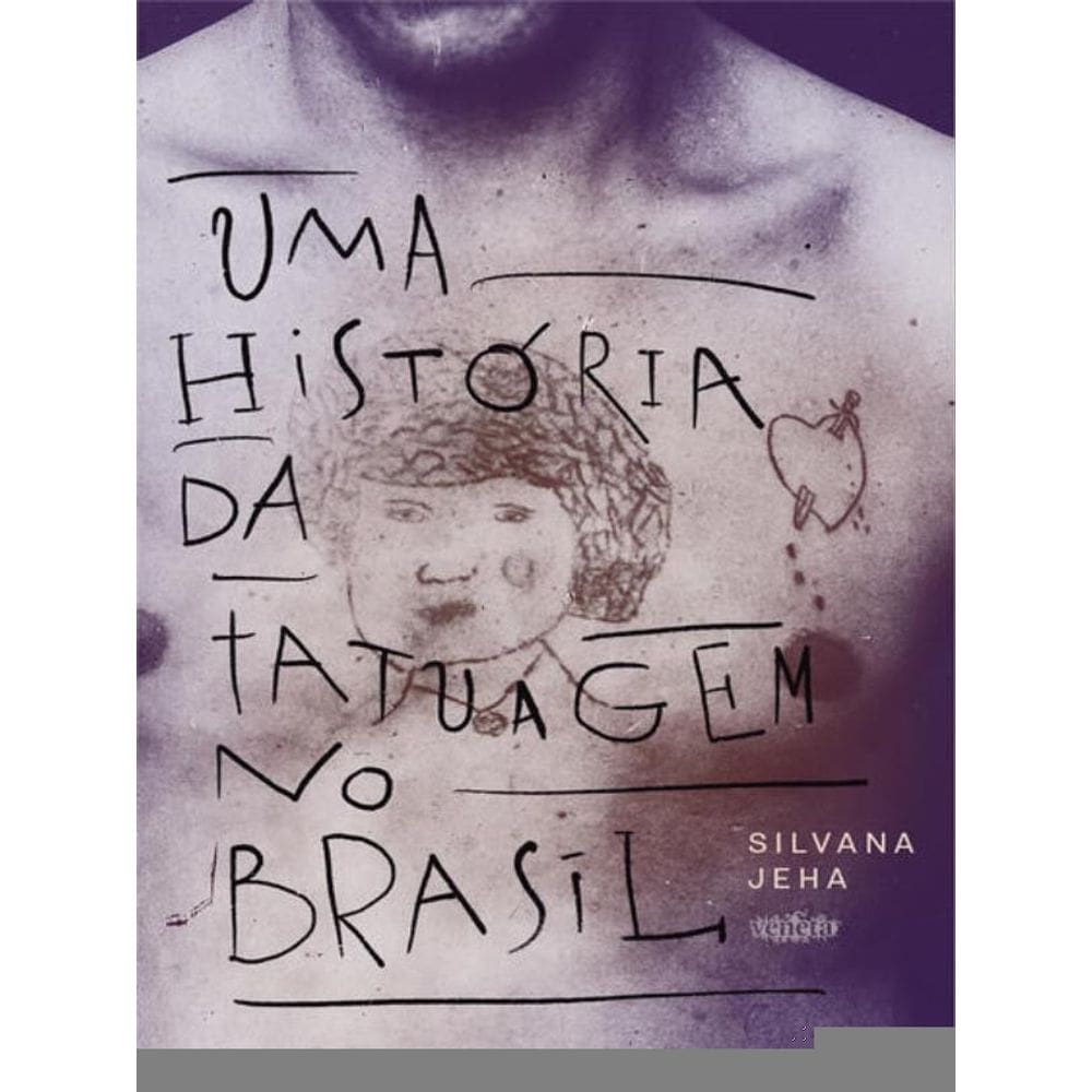 Uma História Da Tatuagem No Brasil - 2ª Edição
