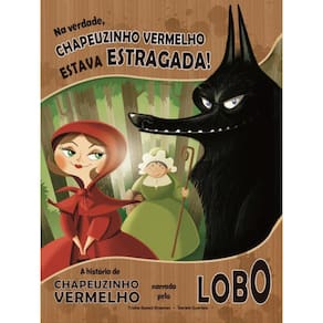Na Verdade, Chapeuzinho Vermelho Estava Estragada!
