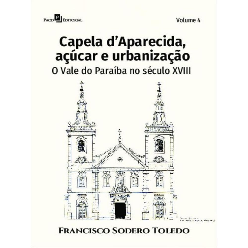 Capela D’Aparecida, Açúcar E Urbanização - Vol. 4