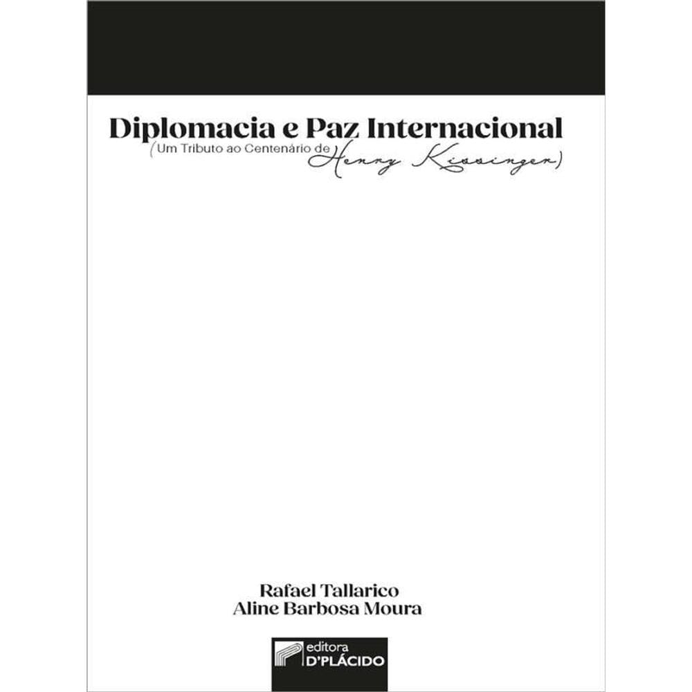 Diplomacia E Paz Internacional (Um Tributo Ao Centenário De Henry Kissinger)