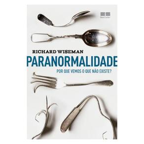 Paranormalidade: Por Que Vemos O Que Não Existe