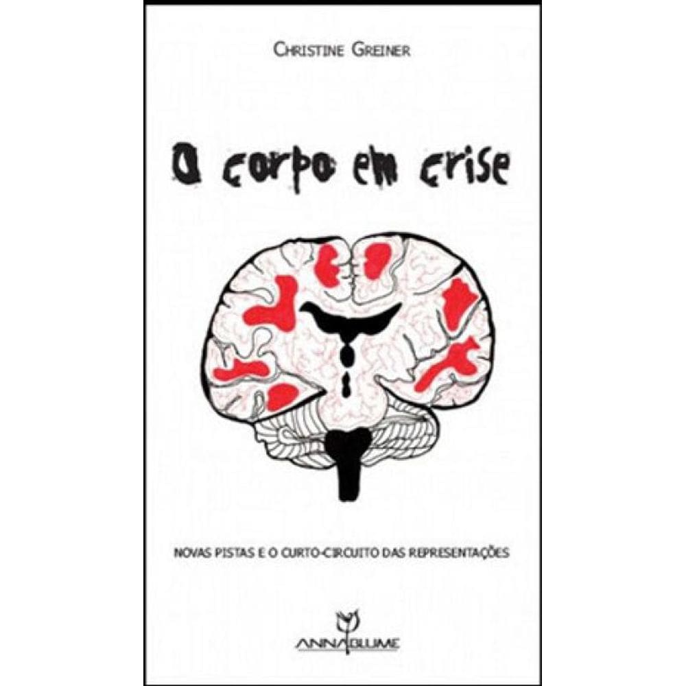 Corpo Em Crise, O - Novas Pistas E O Curto-Circuito Das Representaçoes