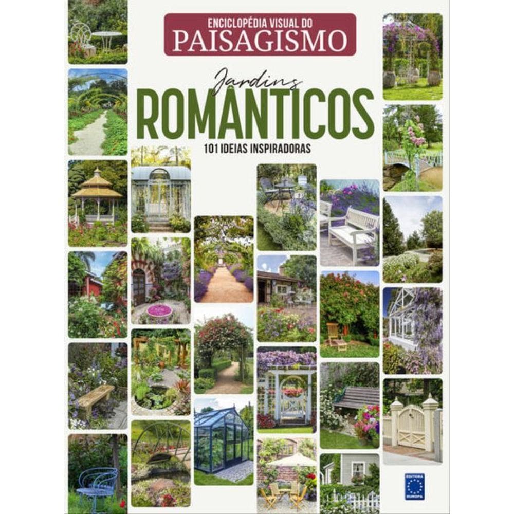 Enciclopédia Visual Do Paisagismo - Jardins Românticos: 101 Ideias Inspiradoras