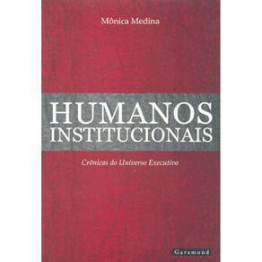 Humanos Institucionais - Cronicas Do Universo Executivo