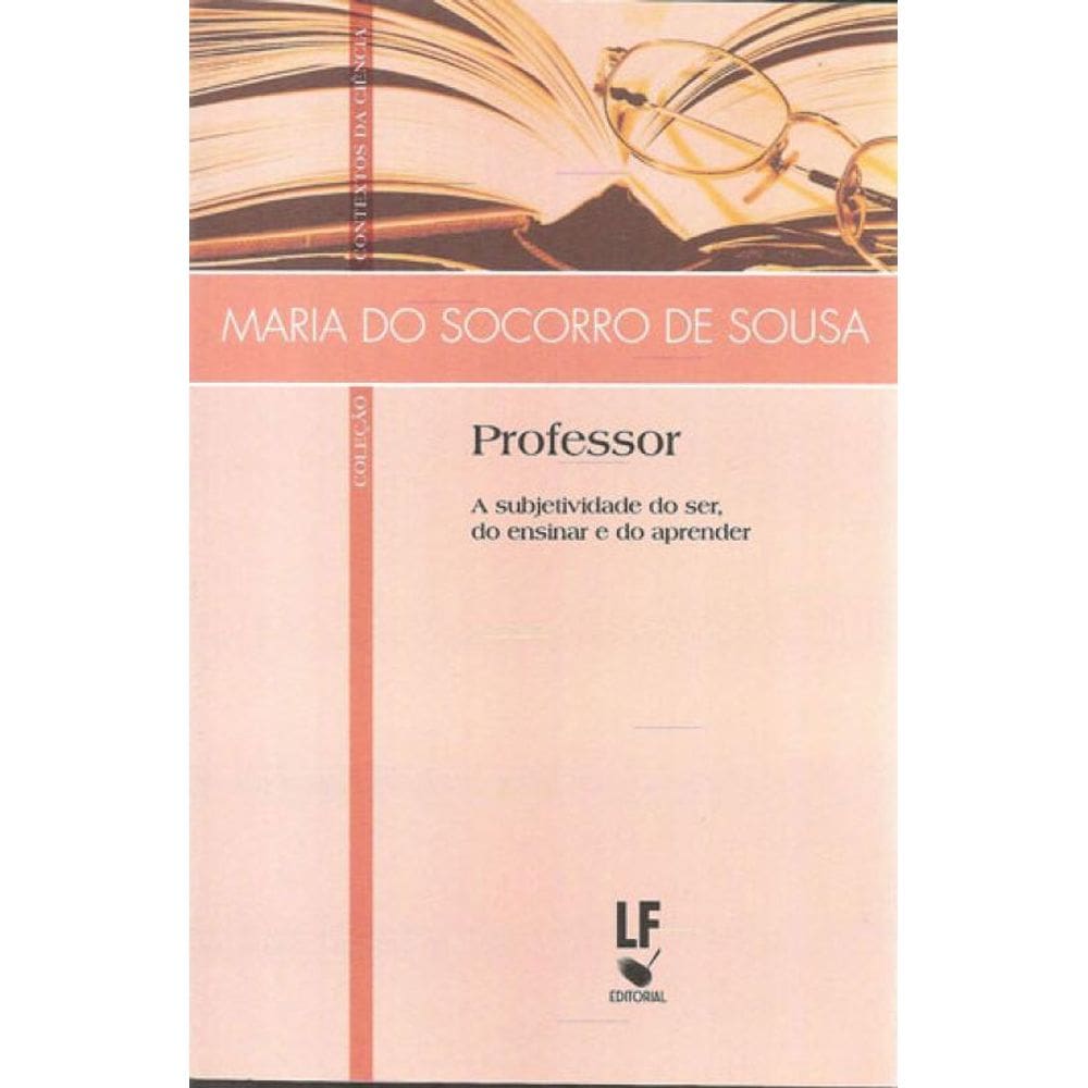 Professor: A Subjetividade Do Ser, Do Ensinar E Do Aprender