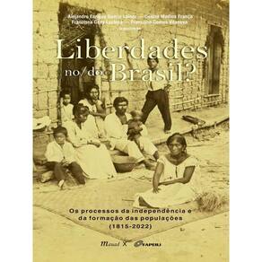 Liberdades No/Do Brasil? Os Processos Da Independência E Da Formação Das Populações (1815-2022)