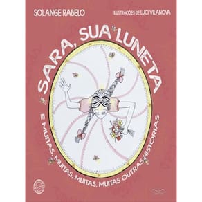 Sara, Sua Luneta E Muitas, Muitas, Muitas, Muitas Outras Histórias