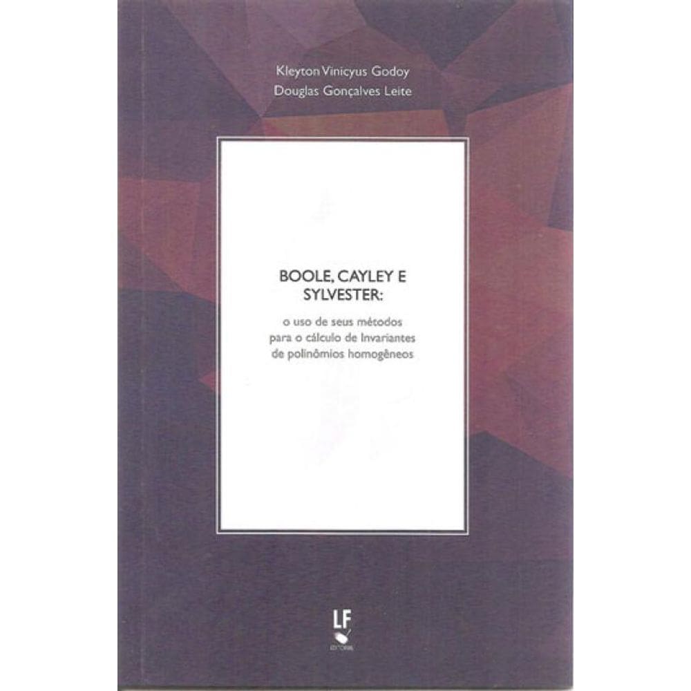 Boole, Cayley E Sylvester : O Uso De Seus Métodos Para O Cálculo De Invariantes De Polinômios Homogê