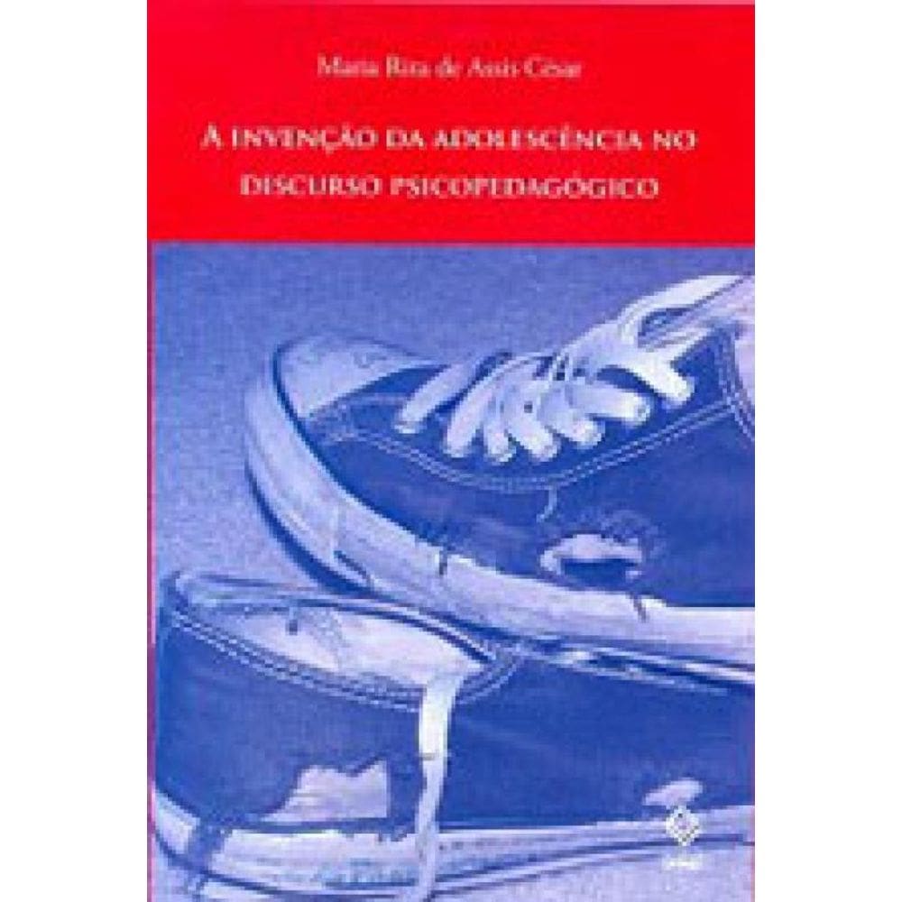 A Invenção Da Adolescência No Discurso Psicopedagógico