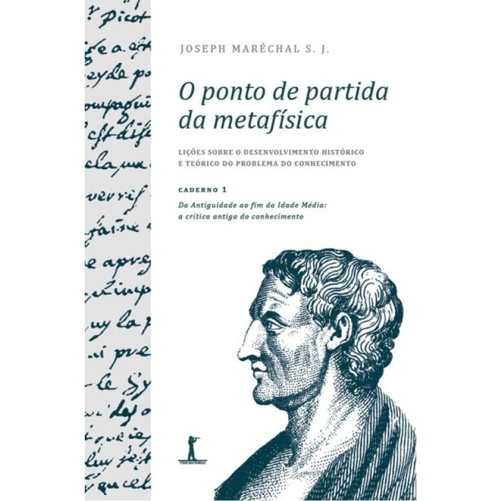 O Ponto De Partida Da Metafísica - Caderno 1 - Da Antiguidade Ao Fim Da Idade Média: A Crítica Antig