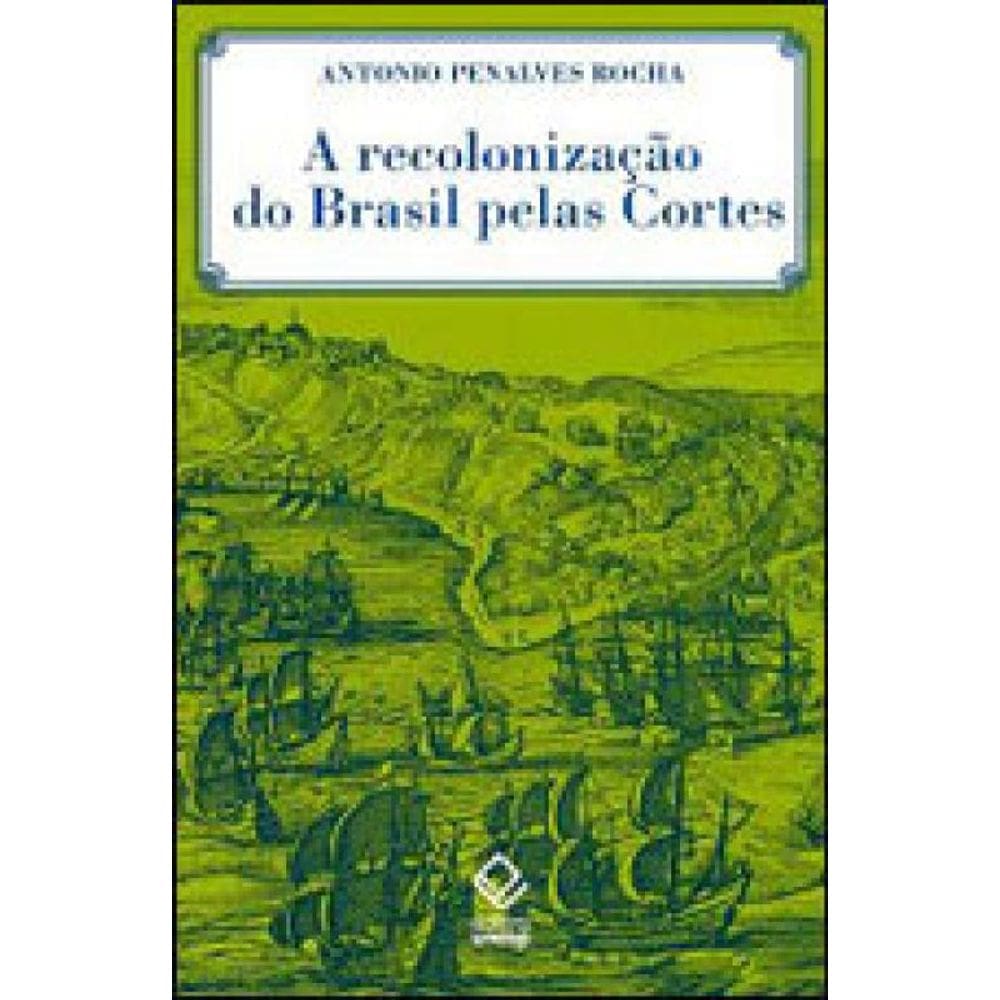 A Recolonização Do Brasil Pelas Cortes