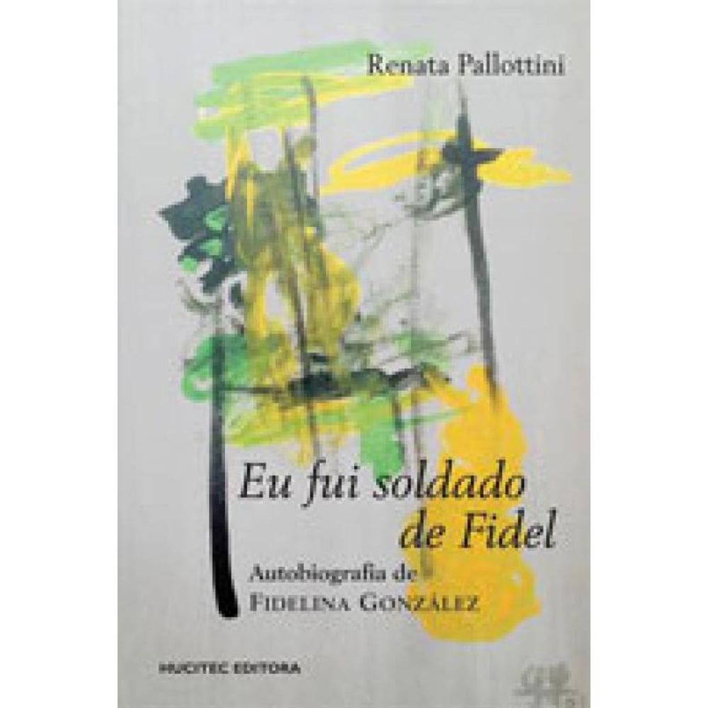 Eu Fui Soldado De Fidel: A Autobiografia De Fidelina González