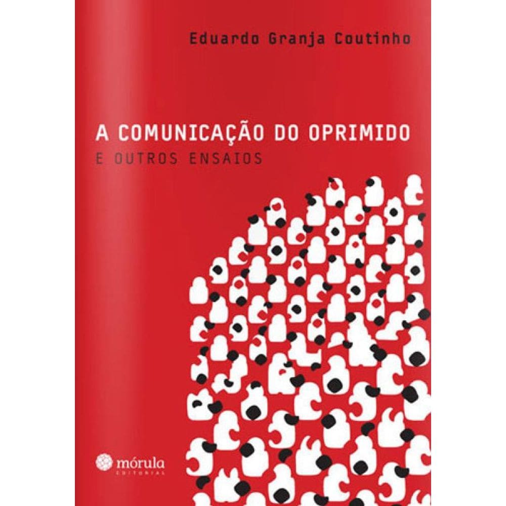 Comunicaçao Do Oprimido E Outros Ensaios, A