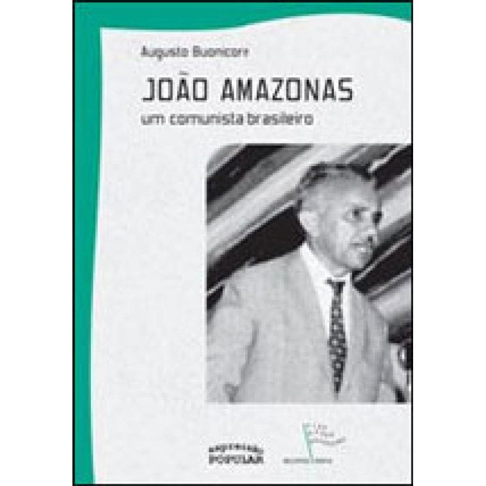 Joao Amazonas - Um Comunista Brasileiro