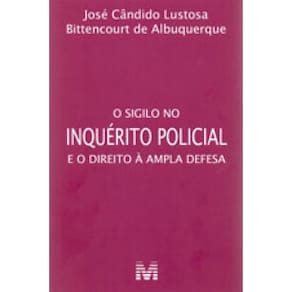 O Sigilo No Inquérito Policial E O Direito À Ampla Defesa - 1 Ed./2017