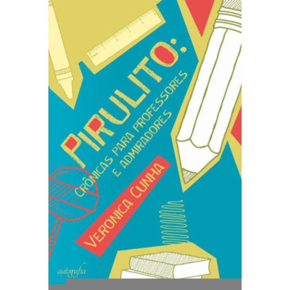 Pirulito: Crônicas Para Professores E Admiradores
