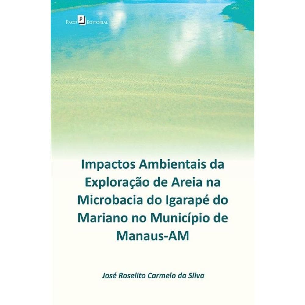 Impactos Ambientais Da Exploração De Areia Na Microbacia Do Igarapé Do Mariano No Município De Manau