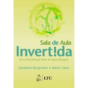Sala De Aula Invertida - Uma Metodologia Ativa De Aprendizagem