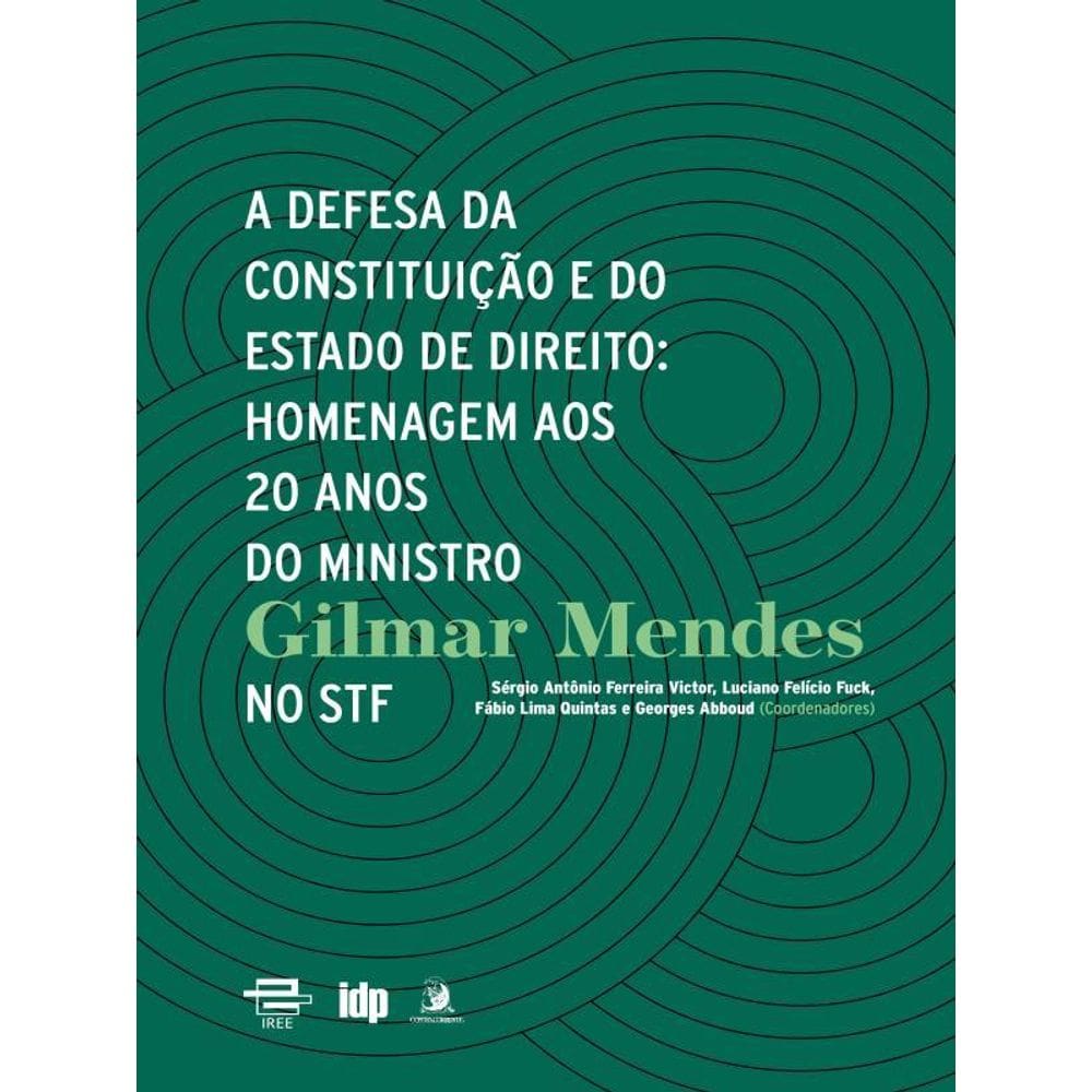 A Defesa Da Constituição E Do Estado De Direito: Homenagem Aos 20 Anos Do Ministro Gilmar Mendes No