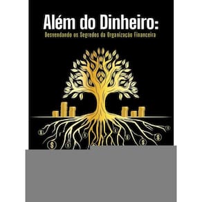 Além Do Dinheiro - Desvendando Os Segredos Da Organização Financeira