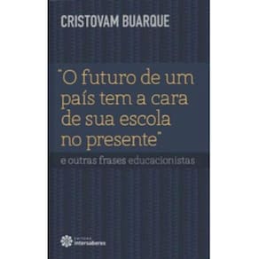“O Futuro De Um País Tem A Cara De Sua Escola No Presente” E Outras Frases Educacionistas