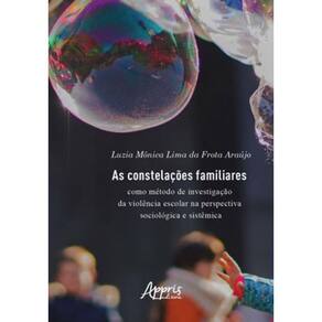 As Constelações Familiares Como Método De Investigação Da Violência Escolar Na Perspectiva Sociológi