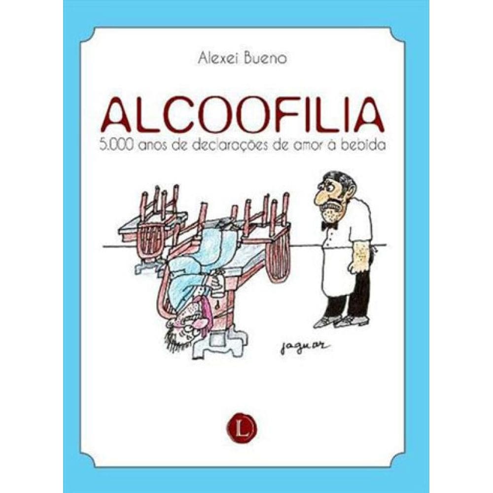 Alcoofilia: 5.000 Anos De Declarações De Amor À Bebida