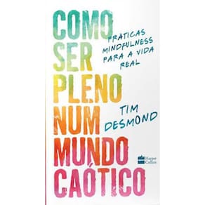 Como Ser Pleno Num Mundo Caótico