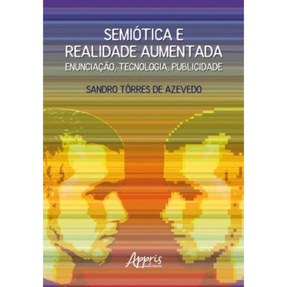 Semiótica E Realidade Aumentada: Enunciação, Tecnologia, Publicidade