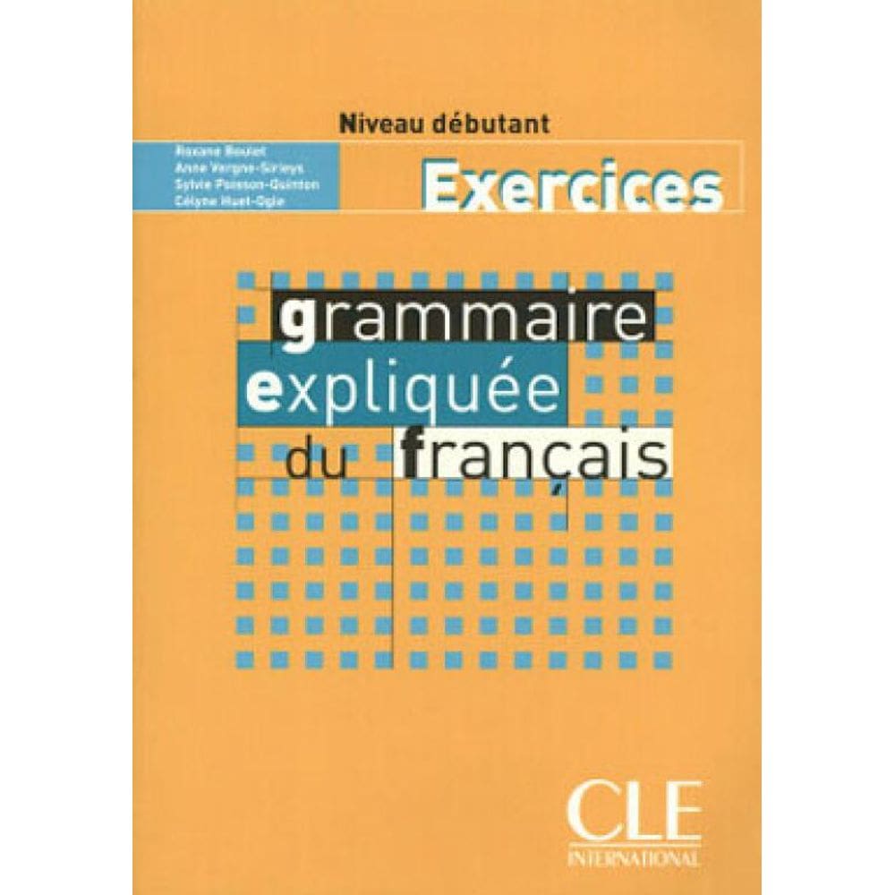 Grammaire Expliquee Du Français Niveau Debutant - Cahier D`Exercices