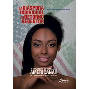 Da Diáspora Individual Ao Retorno Redentor: Trajetória De Ifemelu Em Americanah De Chimamanda Ngozi