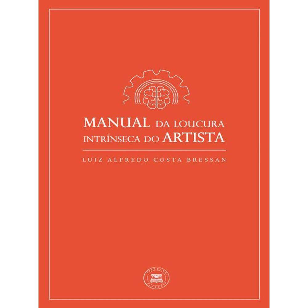 Manual Da Loucura Intrínseca Do Artista