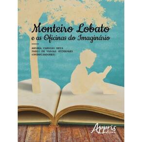 Monteiro Lobato E As Oficinas Do Imaginário