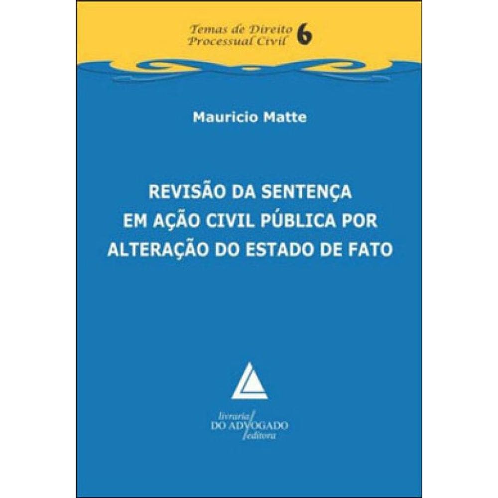 Revisao Da Sentença Em Açao Civil Publica Por Alteraçao Do Estado De Fato