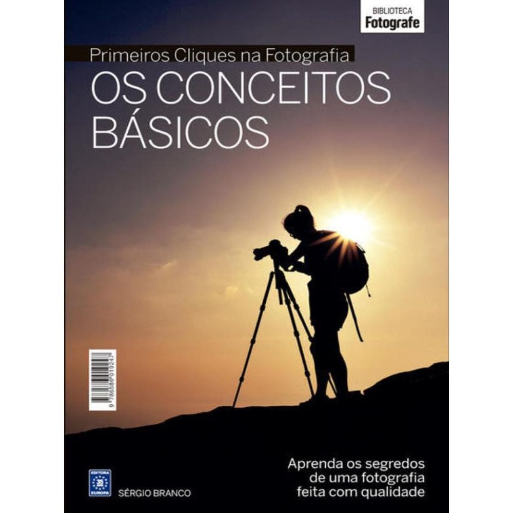 Coleção Primeiros Cliques Na Fotografia - Os Conceitos Básicos