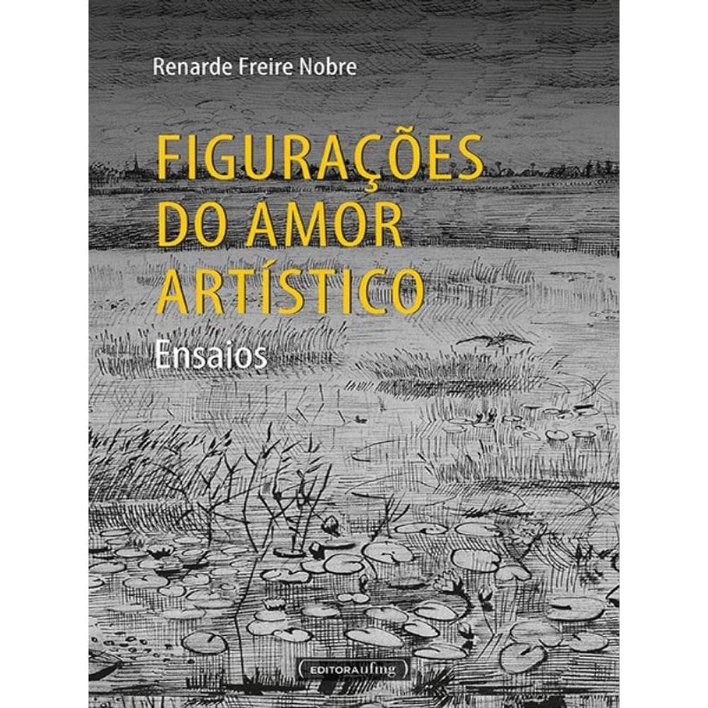 Figurações Do Amor Artístico - Ensaios