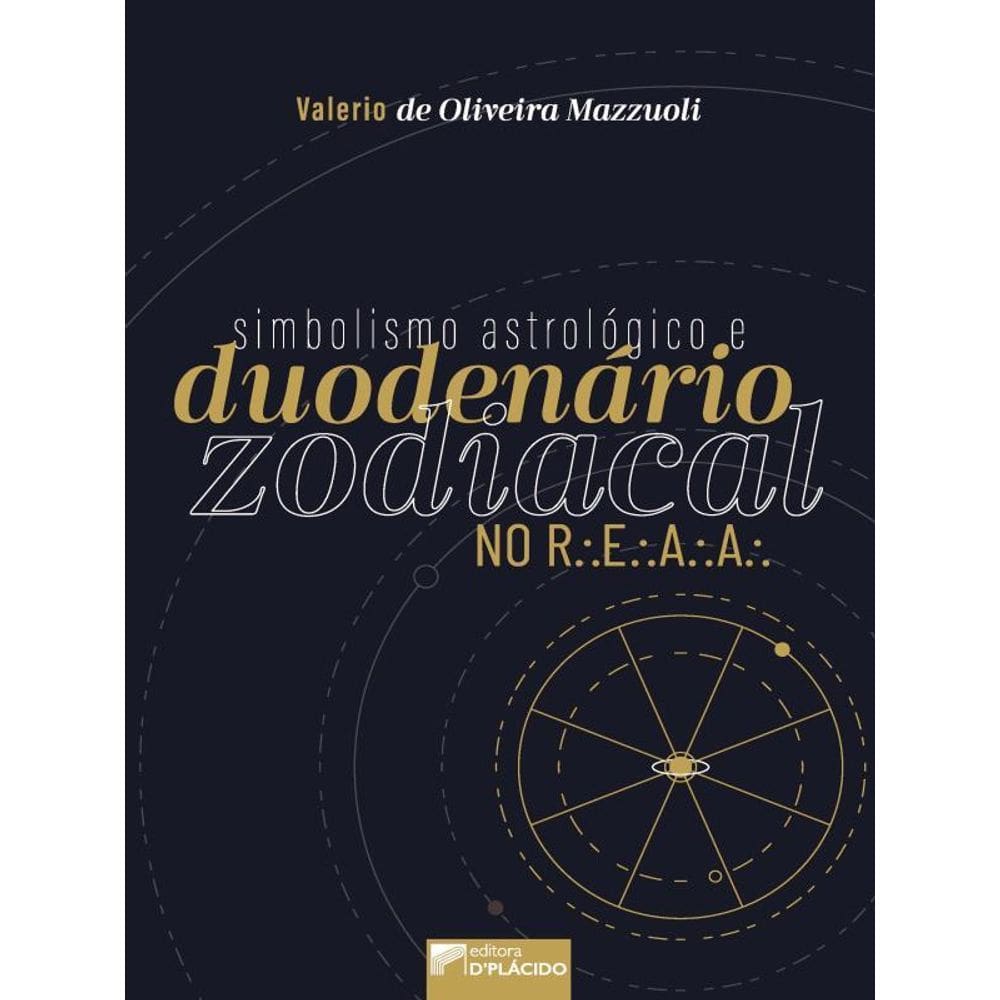 Simbolismo Astrológico E Duodenário Zodiacal No R.E.A.A - Vol. 1